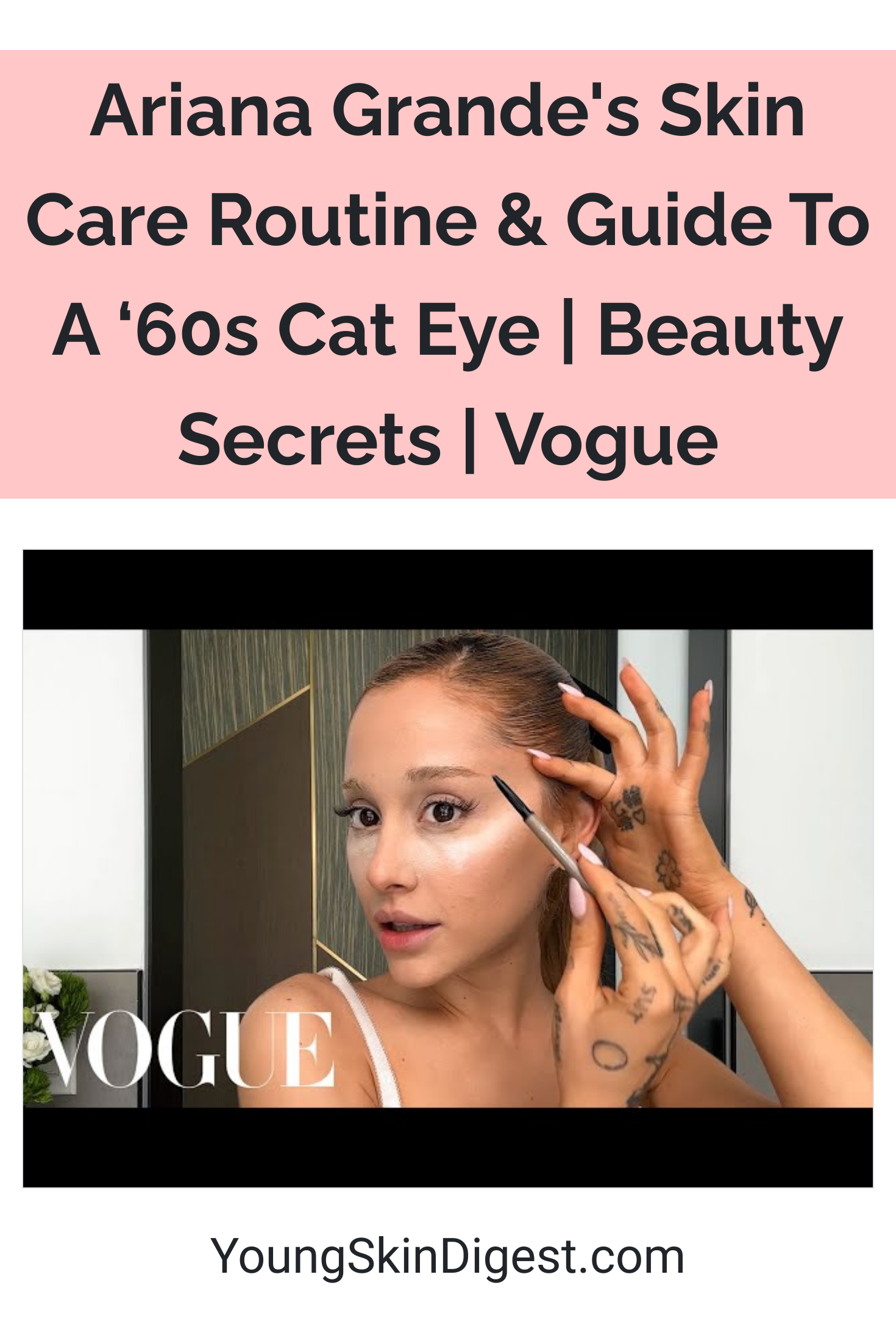 Ariana Grandes Skin Care Routine And Guide To A ‘60s Cat Eye Beauty Secrets Vogue Young